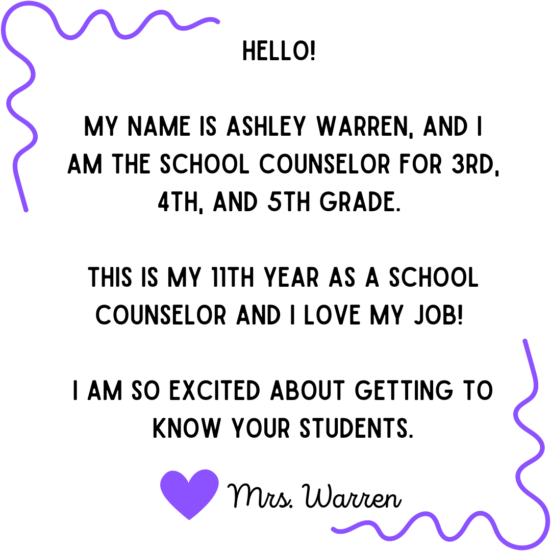 Hello! My name is Ashley Warren, and I am the school counselor for 3rd, 4th, and 5th grade.   This is my 11th year as a sch